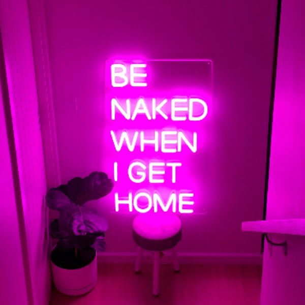 LED Neon Light Signs for Home *Be Naked When I Get Home* - photo from CustomNeon.com