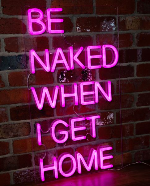 * Be Naked When I Get Home * sexy, ready to hang neon LED light sign on exposed brick wall  - photo from CustomNeon.com