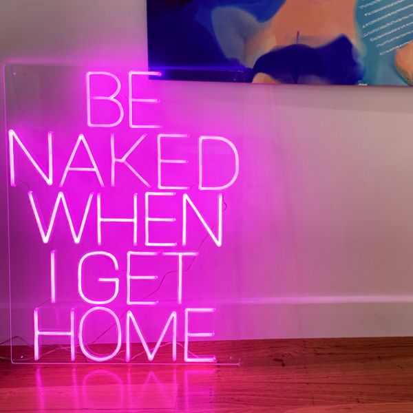 Be Naked When I Get Home light up sign in thin LED neon flex - photo from CustomNeon.com