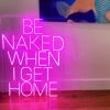 Be Naked When I Get Home light up sign in thin LED neon flex - photo from CustomNeon.com